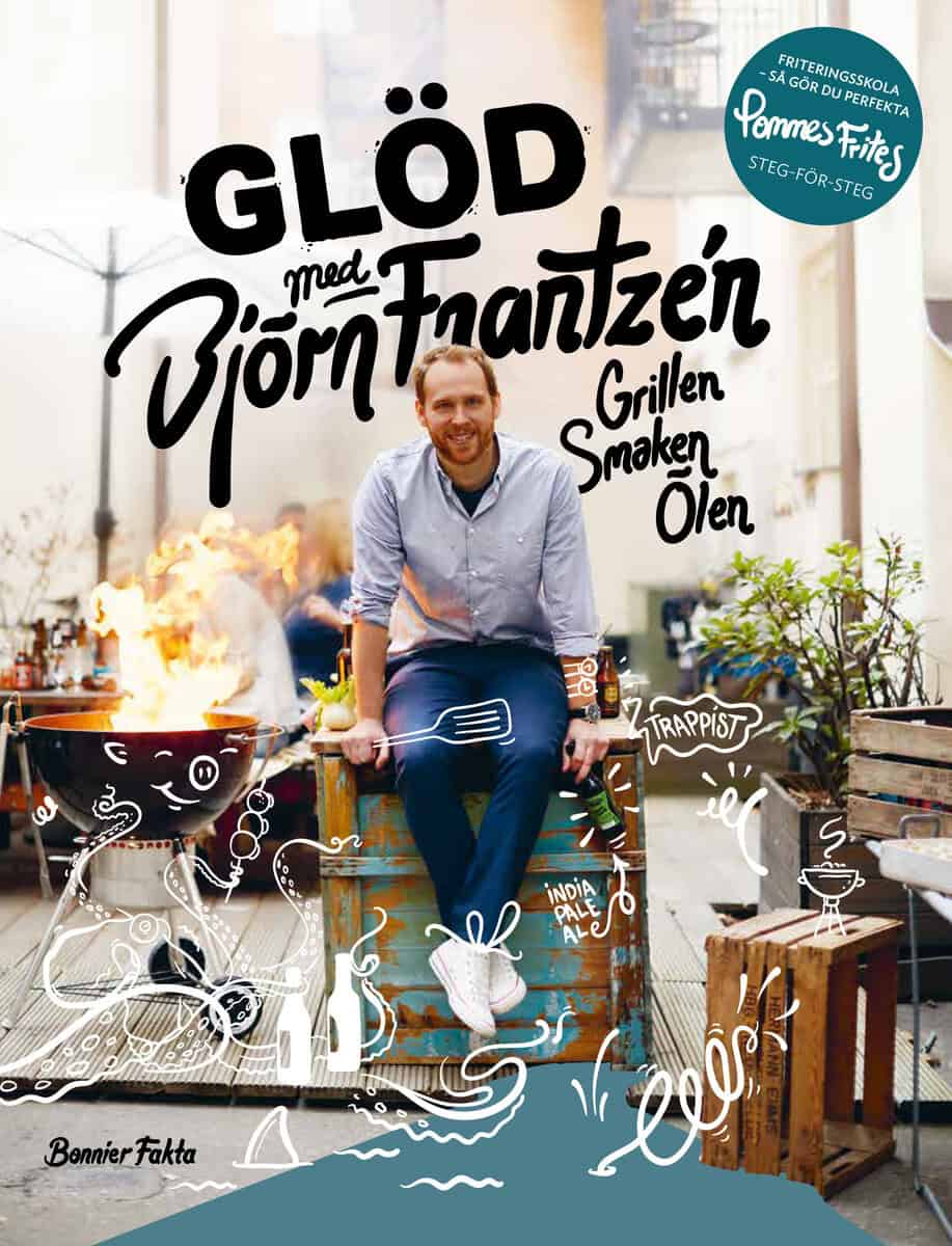 Björn Frantzén : Glöd med Björn Frantzén : grillen, smaken, ölen