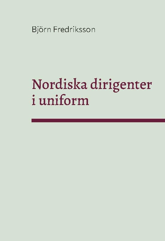 Björn Fredriksson : Nordiska dirigenter i uniform