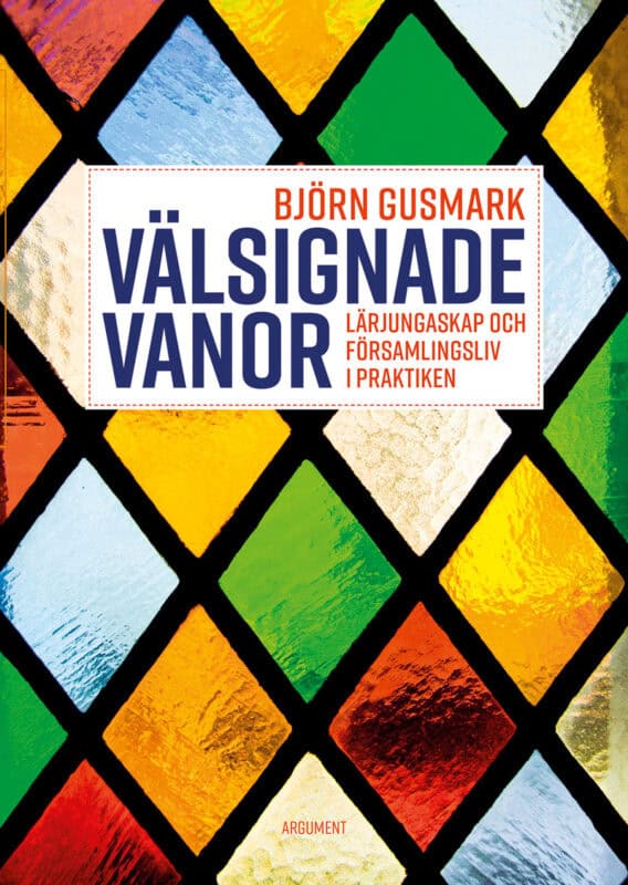 Björn Gusmark : Välsignade vanor : lärjungaskap och församlingsliv i praktiken