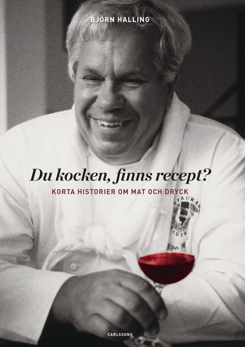 Björn Halling : Du kocken, finns recept? : korta historier om mat och dryck