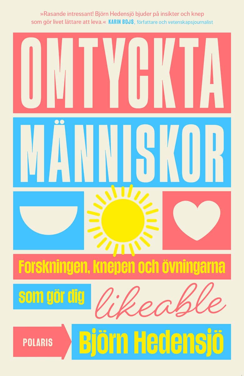 Björn Hedensjö : Omtyckta människor : forskningen, knepen och övningarna som gör dig likeable