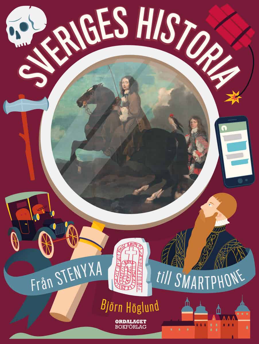 Björn Höglund : Sveriges historia : från stenyxa till smartphone