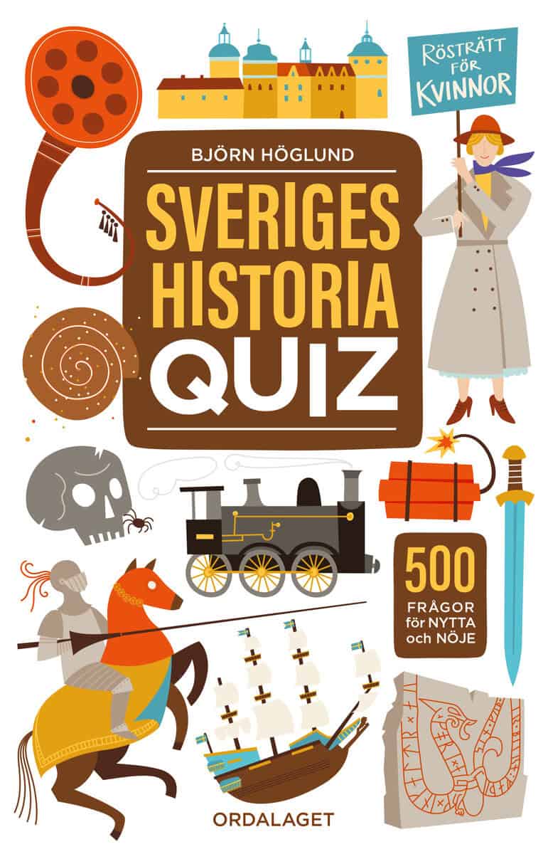 Björn Höglund : Sveriges historia quiz : 500 frågor för nytta och nöje