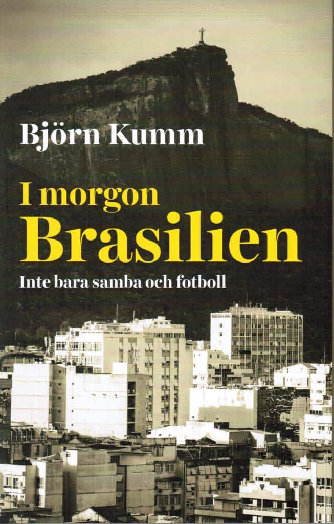 Björn Kumm : I morgon Brasilien. Inte bara samba och fotboll