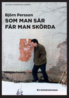 Björn Persson : Som man sår får man skörda : en kriminalroman