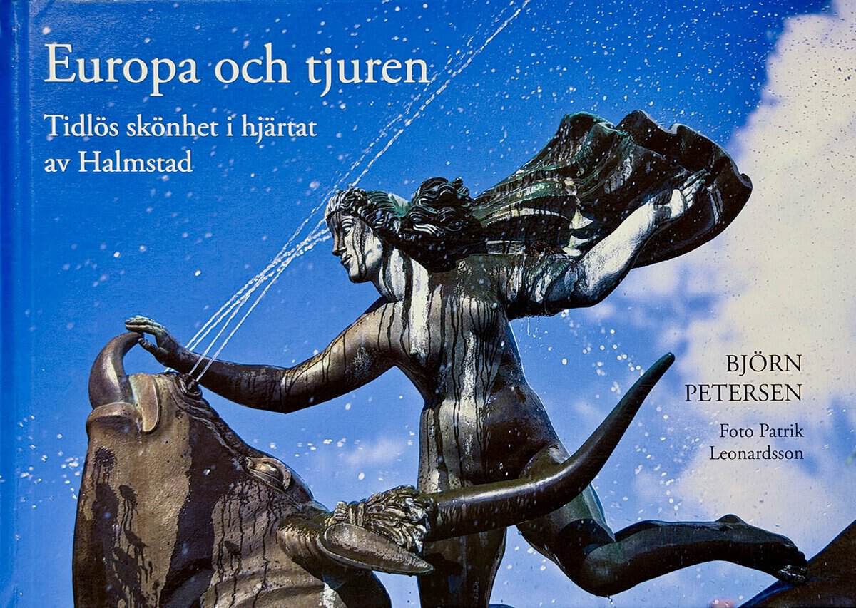 Björn Petersen : Europa och tjuren - Tidlös skönhet i hjärtat av Halmstad