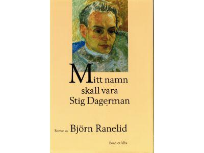 Björn Ranelid : Mitt namn skall vara Stig Dagerman