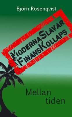 Björn Rosenqvist : Moderna slavar, finanskollaps