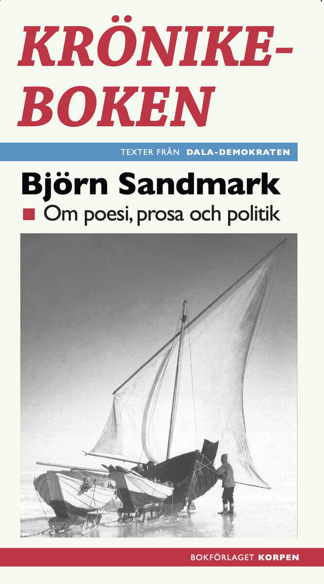 Björn Sandmark : Krönikeboken : om poesi, prosa och politik