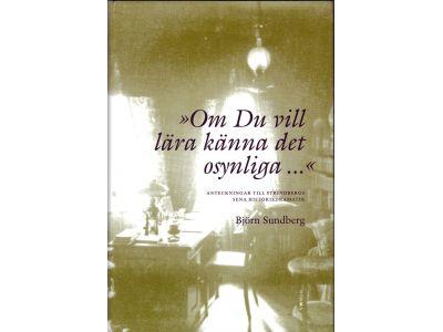 Björn Sundberg : Om du vill lära känna det osynliga...  Anteckningar till Strindbergs sena historiedramatik