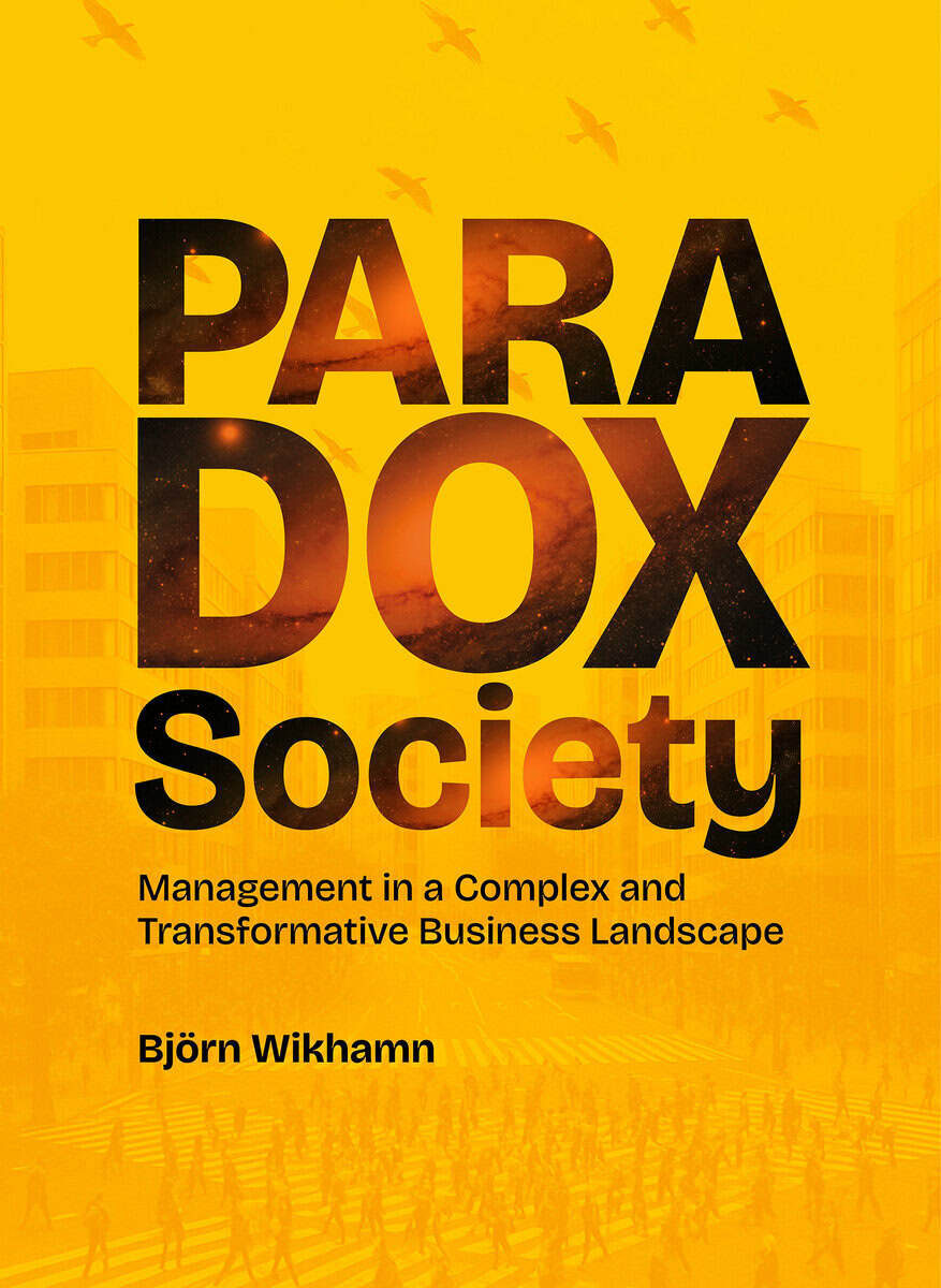 Björn Wikhamn : Paradox Society : management in a complex and transformative business landscape