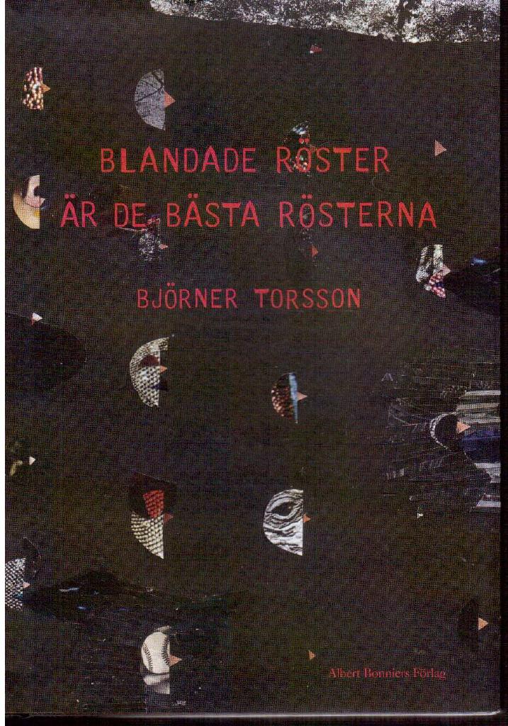 Björner Torsson : Blandade röster är de bästa rösterna. Dikter