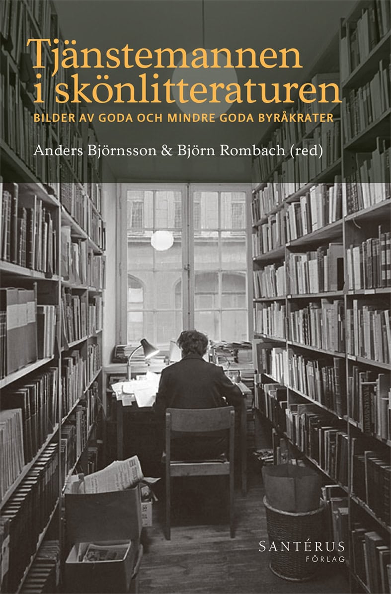 Björnsson, Anders ; Rombach, Björn ; Agrell, Beata ; Arping, Åsa ; Bohman, Stefan ; Cregård, Anna ; Fjellander, Eva ; Hammarlund, Anders ; Hedlin, Anna ; Karlsson, Lars ; Lind, Rolf ; Lundberg, Johan ; Lundin, Per ; Lundqvist, Lennart J. ; Malmer, Stellan ; Nyberg, Anna ; Ohlsson, Östen ; Persson, Ulf ; Schiratzki, Johanna ; Svedberg Helgesson, Karin ; Ursing, Anna Maria : Tjänstemannen i skönlitteraturen