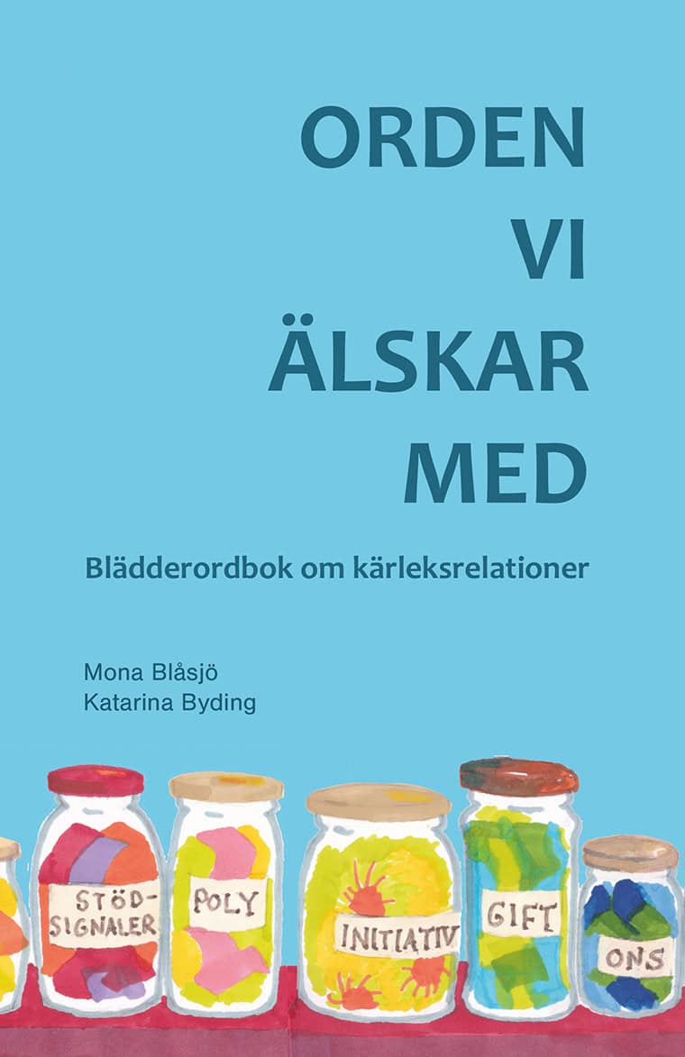 Blåsjö, Mona ; Byding, Katarina : Orden vi älskar med : blädderordbok om kärleksrelationer