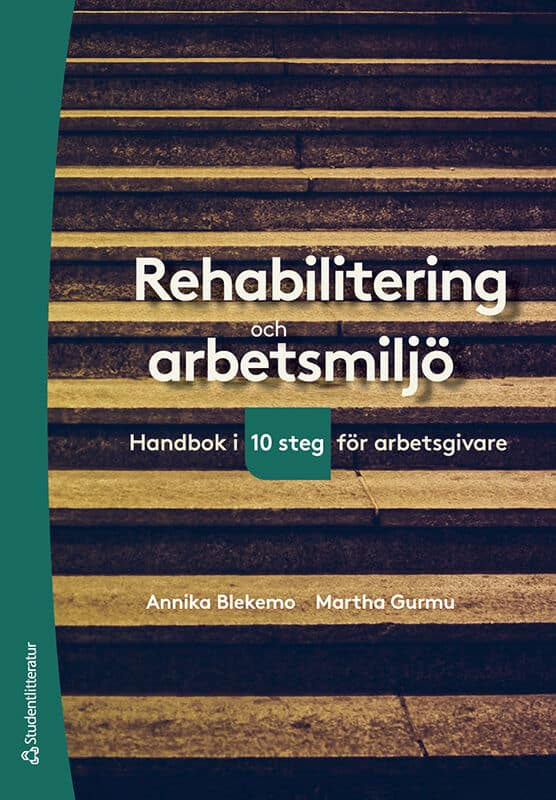 Blekemo, Annika ; Gurmu, Martha : Rehabilitering och arbetsmiljö : handbok i tio steg för arbetsgivare