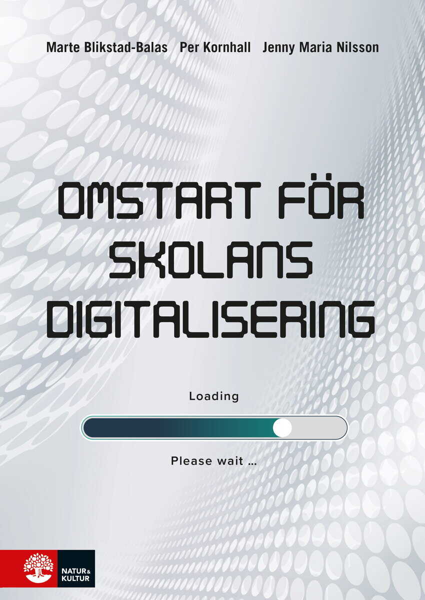 Blikstad-Balas, Marte ; Kornhall, Per ; Nilsson, Jenny Maria : Omstart för skolans digitalisering