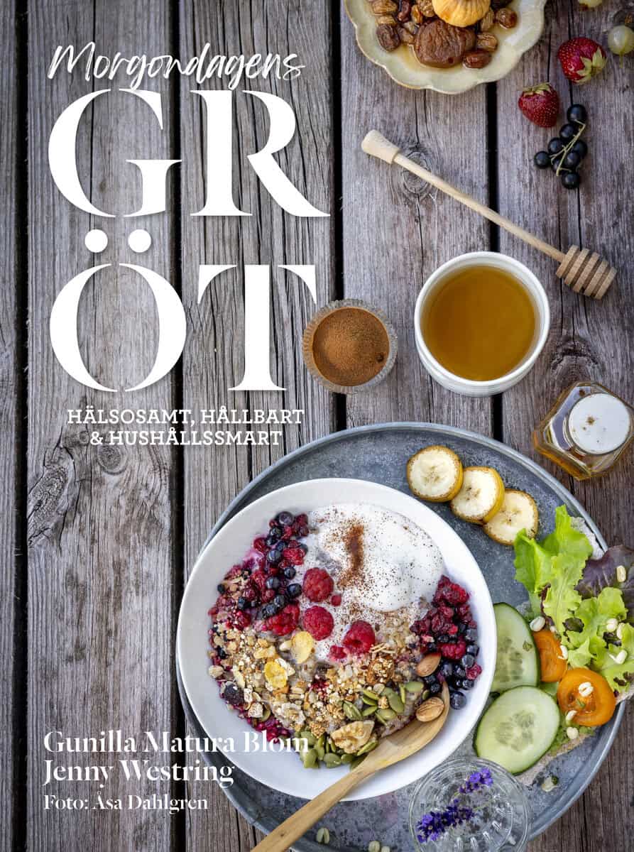 Blom, Gunilla Matura ; Westring, Jenny : Morgondagens gröt : hälsosamt, hållbart & hushållssmart