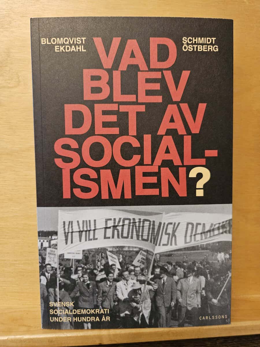 Blomkvist Ekdahl Schmidt Östberg : Vad blev det av socialismen?