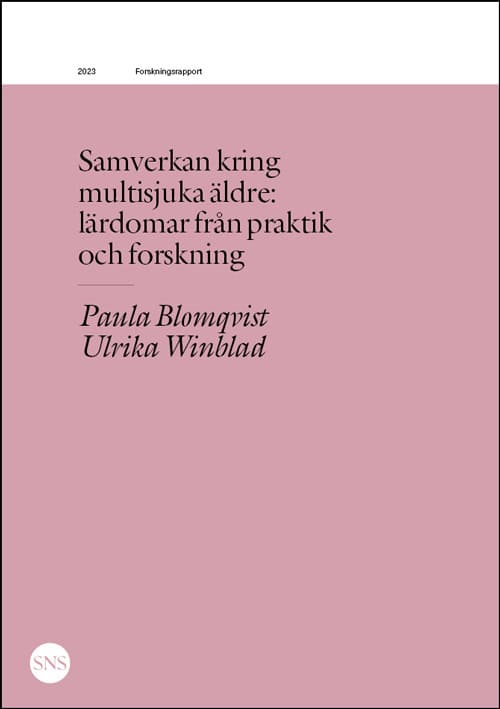 Blomqvist, Paula ; Winblad, Ulrika : Samverkan kring multisjuka äldre: lärdomar från praktik och forskning
