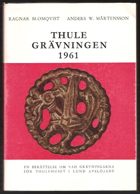 Blomqvist, Ragnar ; Mårtensson, Anders W : Thulegrävningen 1961 - En berättelse om vad grävningarna för Thulehuset i Lund avslöjade (Excavations on the Thule site in Lund )