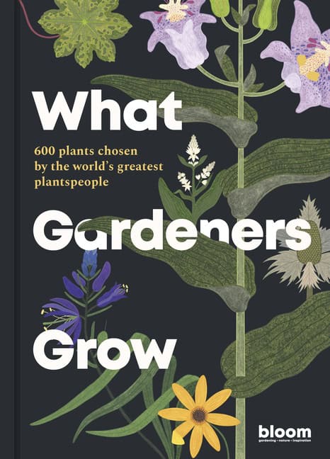 Bloom : What Gardeners Grow