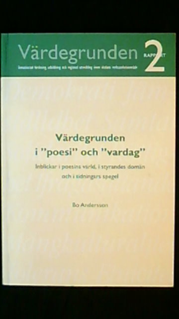 BO. ANDERSSON : 'Värdegrunden i ''poesi'' och ''vardag'' Inblickar i poesins värld, i styrandes domän och i tidningars spegel'