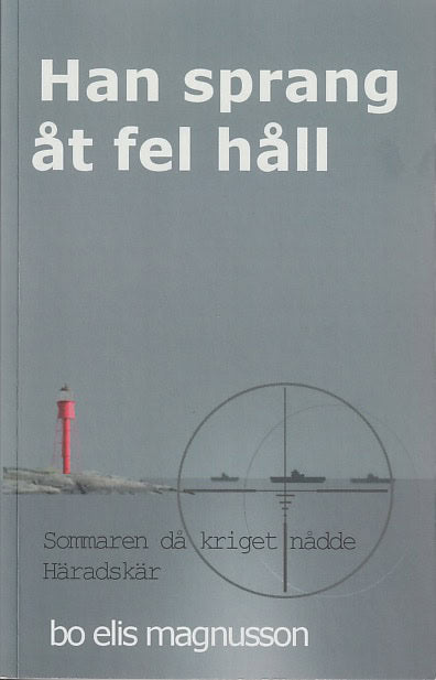 Bo Elis Magnusson : Han sprang åt fel håll : sommaren då kriget nådde Häradskär