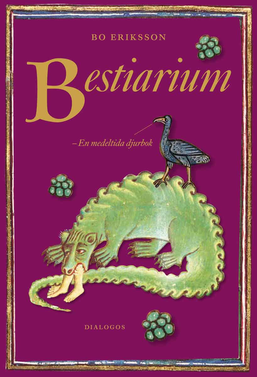 Bo Eriksson : Bestiarium : en medeltida djurbok