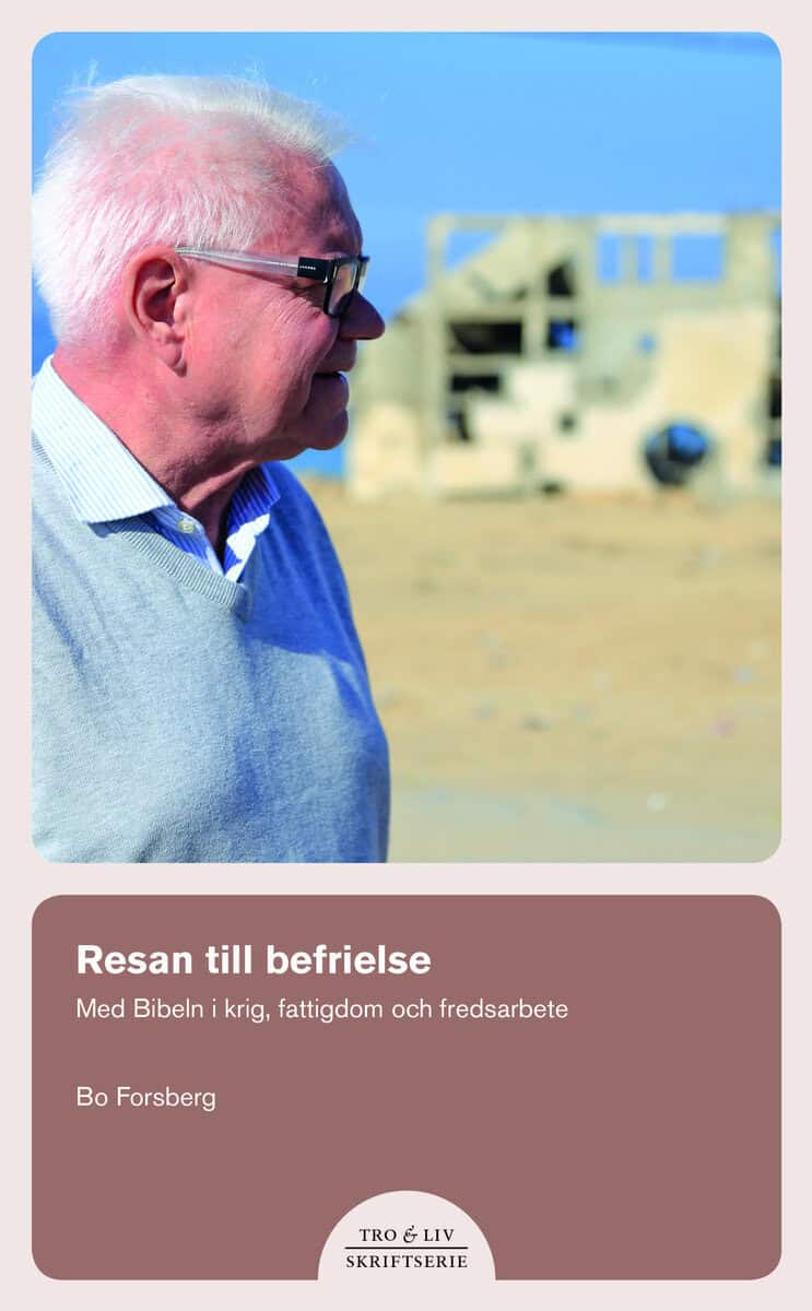 Bo Forsberg : Resan till befrielse. Med bibeln i krig, fattigdom och fredsarbete