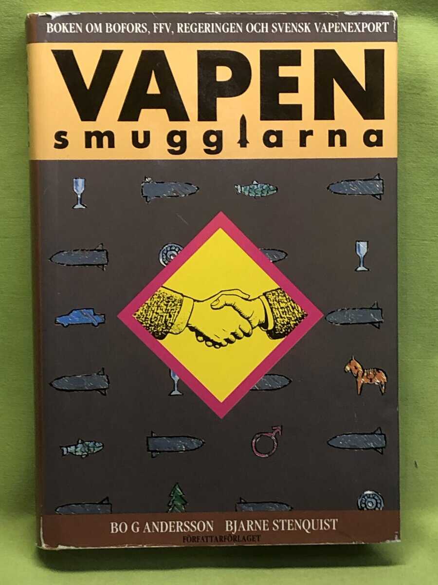 Bo G. Andersson : Vapensmugglarna boken om Bofors, FFV, regeringen och svensk vapenexport