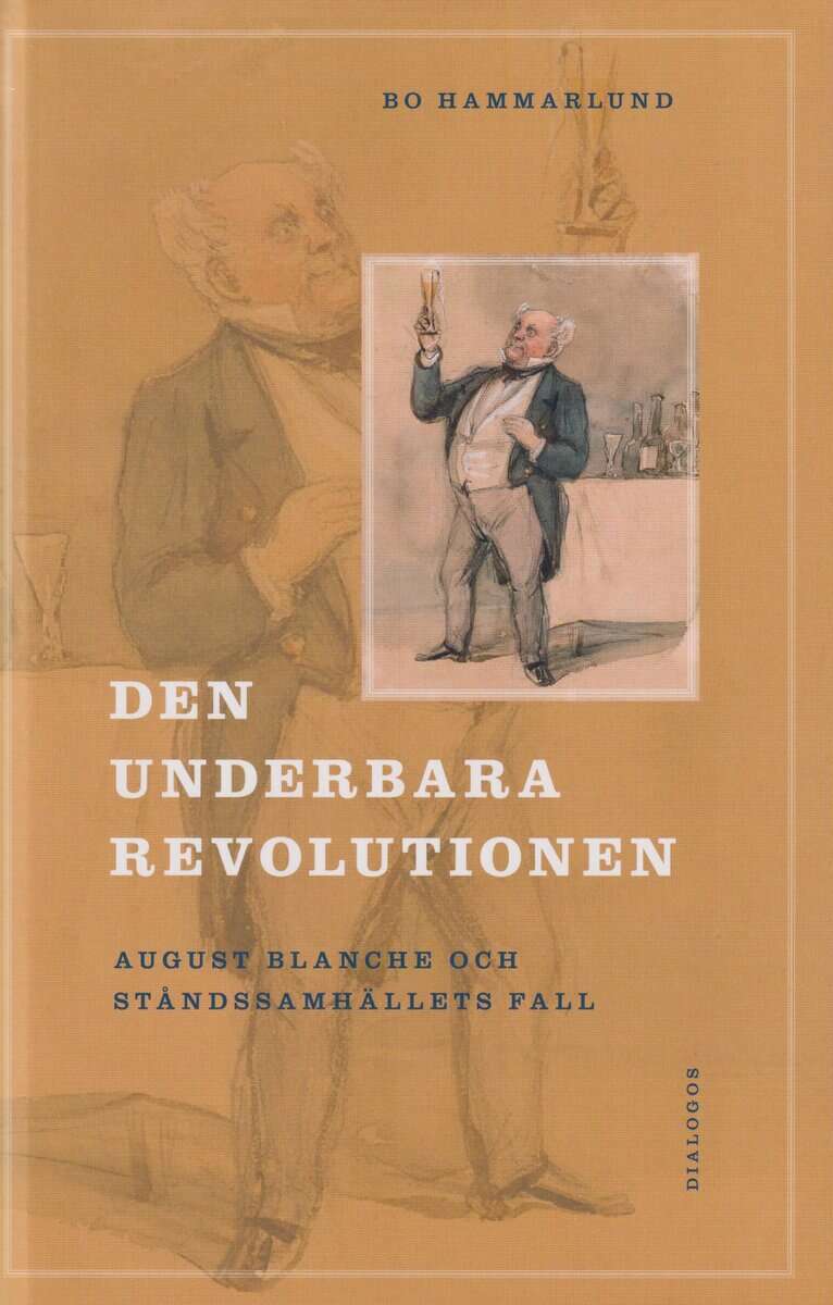 Bo Hammarlund : Den underbara revolutionen : August Blanche och ståndssamhällets fall