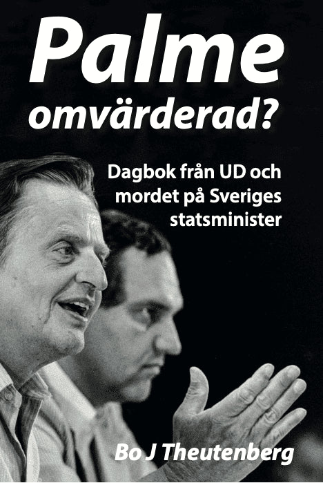 Bo J. Theutenberg : Palme omvärderad? : dagbok från UD och mordet på Sveriges statsminister