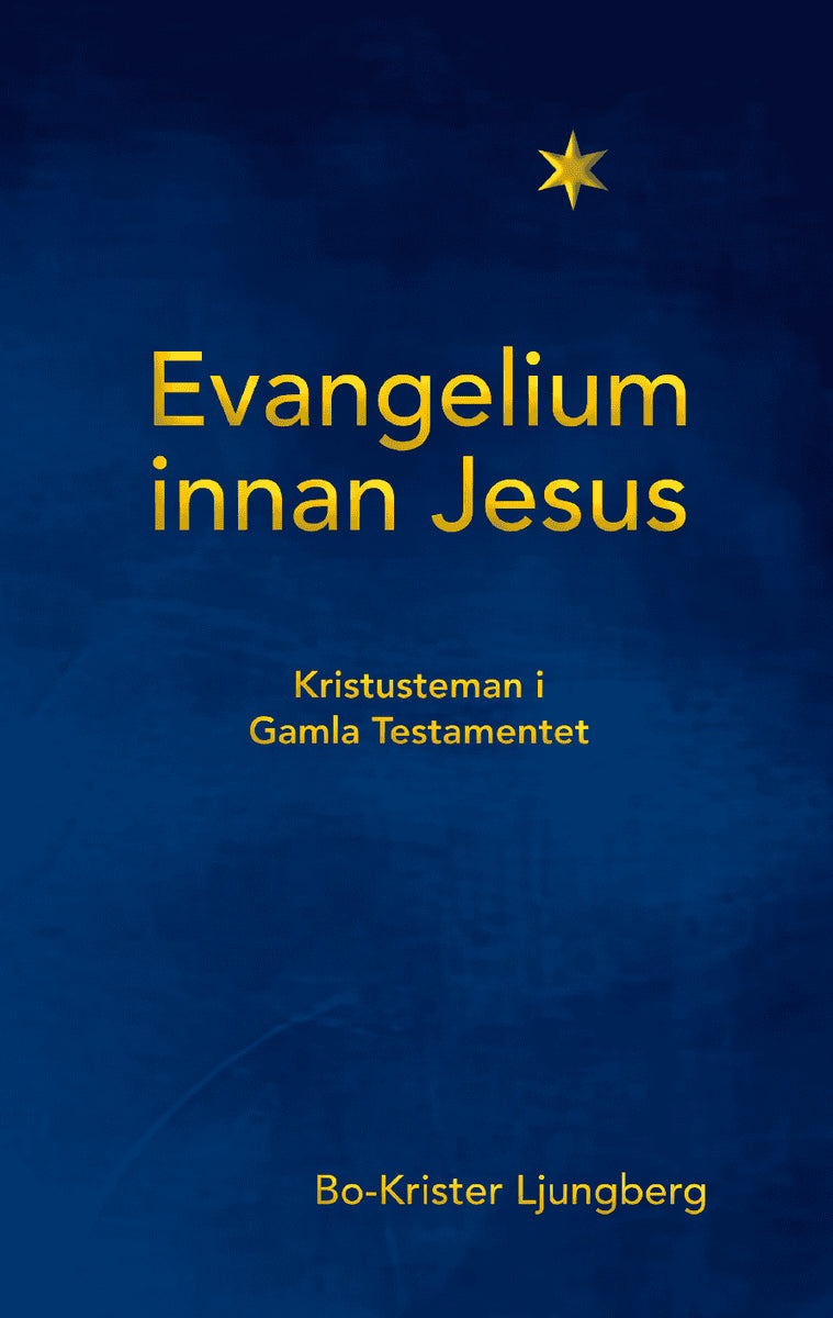 Bo-Krister Ljungberg : Evangelium innan Jesus – Kristusteman i Gamla testamentet