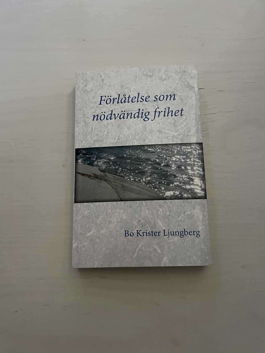 Bo-Krister Ljungberg : Förlåtelse som nödvändig frihet