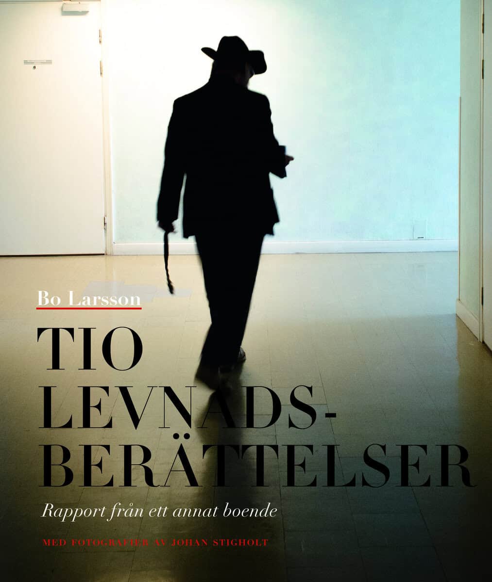 Bo Larsson : Tio levnadsberättelser : rapport från ett annat boende