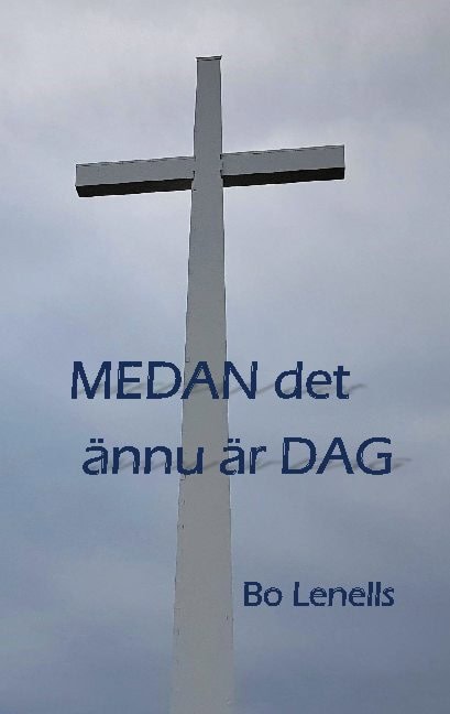 Bo Lenells : Medan  det ännu är dag