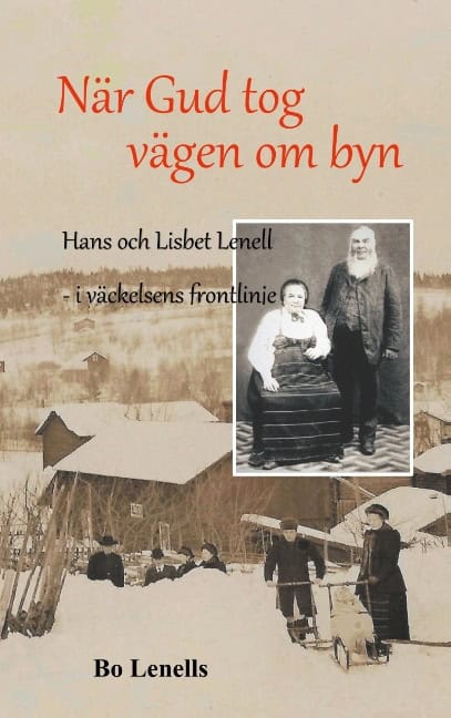 Bo Lenells : När Gud tog vägen om byn : Hans och Lisbet Lenell - i väckelsens frontlinje