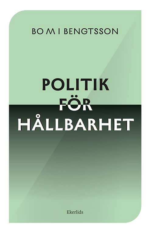 Bo M I Bengtsson : Vägskäl : hållbar politik för framtiden