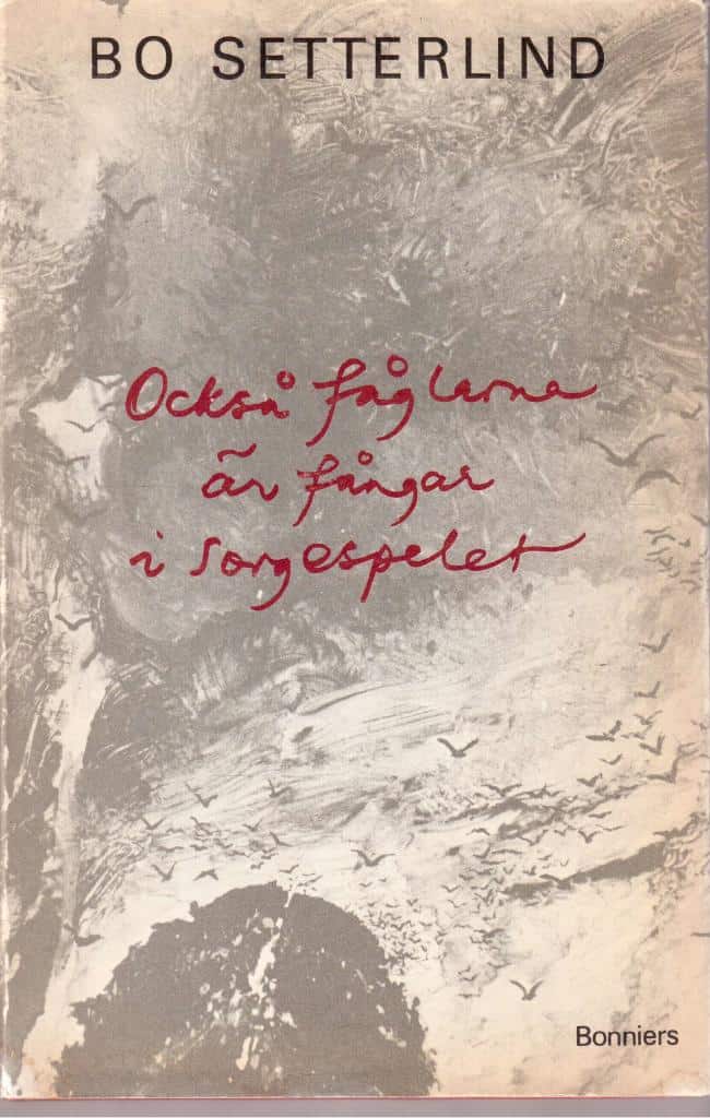 Bo Setterlind : Också fåglarna är fångar i sorgespelet
