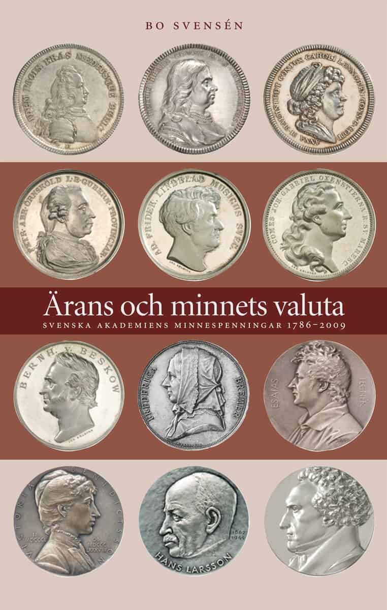 Bo Svensén : Ärans och minnets valuta : Svenska Akademiens minnespenningar 1786-2009