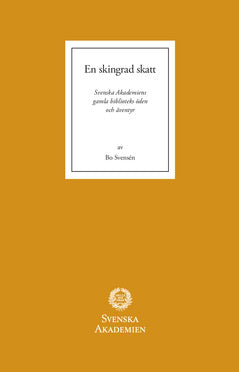 Bo Svensén : En skingrad skatt : Svenska Akademiens gamla biblioteks öden och äventyr