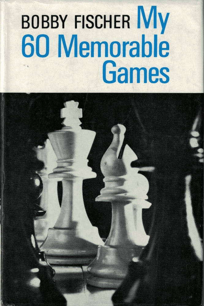 Bobby Fischer : My 60 Memorable Games