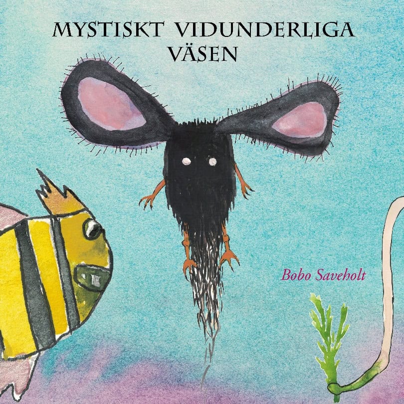 Bobo Saveholt : Mystiskt vidunderliga väsen
