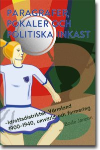 Bode Janzon : Paragrafer, pokaler och politiska inkast: Idrottsdistriktet Värmland 1900–1940, omvärld och formering