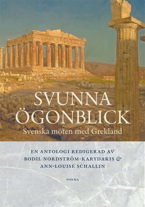Bodin, Helena ; Eriksson, Niki ; Kassapis, Andreas Ragnar ; Tziovaridou Claeson, Christina ; Whitling, Frederick ; Wikström, Norma ; Kälvemark, Torsten ; Mellberg, Rea Ann-Margaret ; Nilsson, Ingela ; Nordquist, Gullög C. ; Nordström-Karydakis, Bodil ; Schallin, Ann-Louise : Svunna ögonblick
