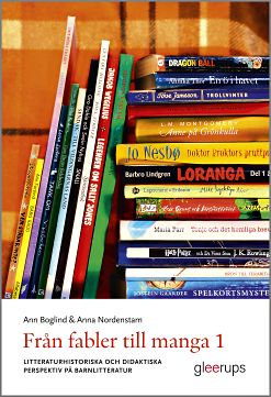 Boglind, Ann ; Nordenstam, Anna : Från fabler till manga 1 : Litteraturhistoriska och didaktiska perspektiv på barnlitteratur