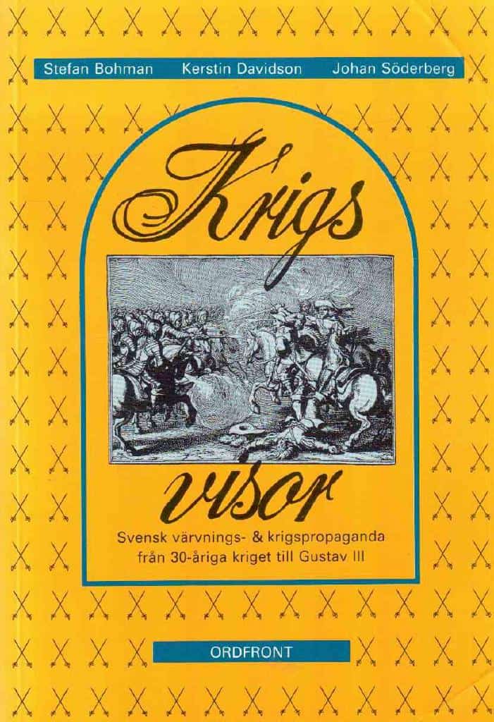 Bohman, Stefan ; Davidson, Kerstin ; Söderberg, Johan : Krigsvisor. Svensk värvnings- & krigspropaganda från 30-åriga kriget till Gustav III
