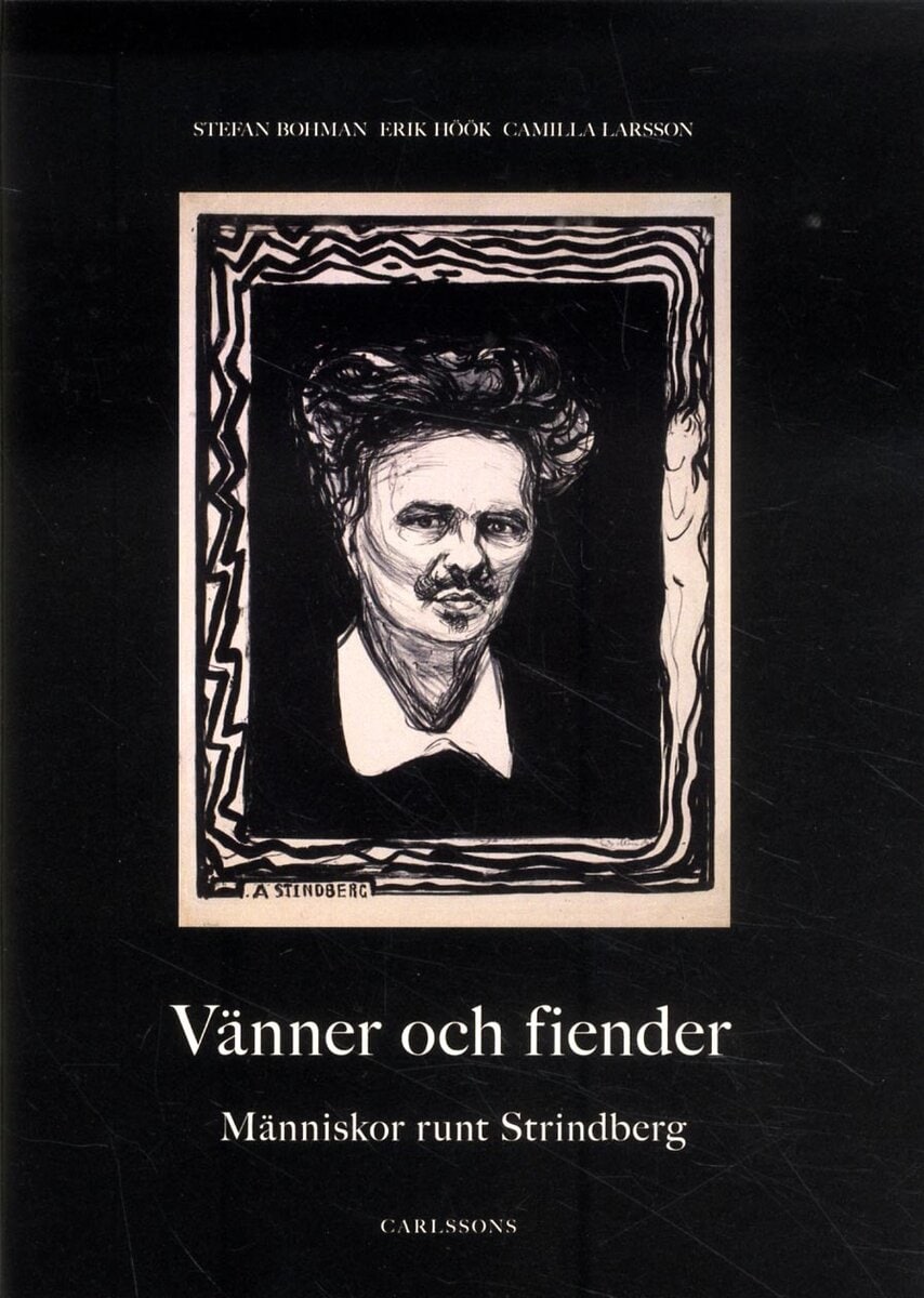 Bohman, Stefan ; Höök, Erik ; Larsson, Camilla : Vänner och fiender : människor runt Strindberg