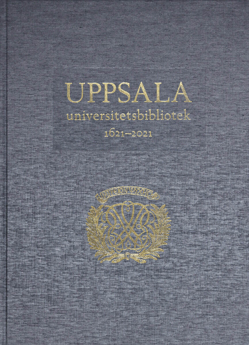 Bolkéus Blom, Mattias ; Östlund, Krister [red.] : Uppsala universitetsbibliotek 1621–2021