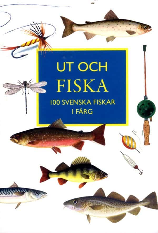 Bolle, Magnus ; Mathiasson, Sven ; Nilsson, Olle W : Ut och fiska : 100 svenska fiskar i färg